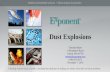 Dust Explosions - AIChE · Elements of a Dust Explosion ... • Catastrophic dust explosions have placed an increased emphasis on the prevention and mitigation of dust explosions.