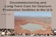 Decommissioning and Long-Term Care for Uranium Production facilities in ... Documents/Remediation... · Long-Term Care for Uranium Production facilities in the U.S. Daniel M. Gillen