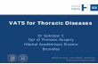 VATS for Thoracic Diseases.ppt - BGES€¦ · VATS for Thoracic Diseases Starters Package ‐13 th edition ‐Strasbourg 18 th & 19 th February 2013. VATS INDICATIONS ... VATS is