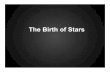 The Birth of Stars - National Optical Astronomy … Birth of Stars . Birth of stars Death of stars . What do we call the birthplace of stars? Stellar Nursery: ... What forces would