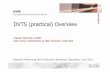 DVTS (practical) Overview - TERENA · DVTS (practical) Overview . Summary ... !!At least multi-standard decoder/display/projector !! DVTS cannot switch on the fly PAL and NTSC standard