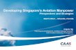 Developing Singapore’s Aviation Manpower - Halldale · Developing Singapore’s Aviation Manpower ... Planning & Development, Aviation Industry Division ... Education and Training