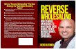 Why Is “Reverse Wholesaling” The Best Strategy For …kentclothier.com/.../10/Reverse-Wholesaling-PDF-Version.pdfWhy Is “Reverse Wholesaling” The Best Strategy For Real Estate