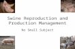 Swine Reproduction and Production Management€¦ · PPT file · Web view · 2017-07-17Swine Reproduction and Production Management No Small Subject Important References LSU Therio