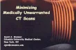 Minimizing Medically Unwarranted CT Scans Brenner Minimizing Medically...200 trauma patients studied, who had some radiation imaging • 169 had CT scans • Total number of CTs: 660