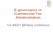 E-governance in Commercial Tax Administration Kumar.pdf · Commercial Tax Administration . THE . WEST BENGAL. ... Amendments in the Act and Rules are ... Consignor/transporter can