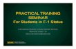PRACTICAL TRAINING SEMINAR For Students in F-1 … · PRACTICAL TRAINING SEMINAR For Students in F ... • Students are eligible for CPT during each level of study ... Please allow