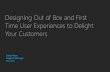 Out of Box and First Time User Experiences · Designing Out of Box and First Time User Experiences to Delight Your ... •Windows User Experience Interaction Guidelines ... •Build