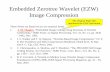 Embedded Zerotree Wavelet (EZW) Image Compression personal page/E… ·  · 2009-04-17Embedded Zerotree Wavelet (EZW) Image Compression These Notes are Based on (or use material