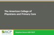 The American College of Physicians and Primary Care · The American College of Physicians and Primary Care ... July 2014 12,409 5,050 40.7% ... and advance internal medicine as a