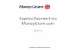 ExpressPayments via MoneyGram - Evergreen Notenotecollection.com/wp-content/uploads/2014/03/MoneyGram... · Review transaction Send To (Change biller' ... At MoneyGram we take your