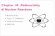 Chapter 18: Radioactivity & Nuclear Reactions We now know that radioactivity comes from the nucleus of the atom. If the nucleus has too many neutrons, or is unstable for any other