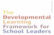 The Developmental Learning Framework for School … · 1 The Developmental Learning Framework for School Leaders represents a signiﬁcant milestone in the Department’s endeavour