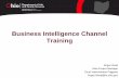 Business Intelligence Channel Training Intelligence Channel Training Roger Ward Data Project Manager Court Improvement Program Roger.Ward@jfs.ohio.gov 1