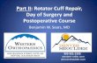 Part II: Rotator Cuff Repair, Day of Surgery and ... · Day of Surgery and Postoperative Course Benjamin W. Sears, MD 303-321-1333 ... partial rotator cuff tear on preoperative MRI
