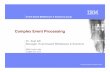 Complex Event Processing - IBM Research Middleware & Solutions group | 4-Feb-07 © 2006 IBM Corporation Complex Event Processing examples Regulatory constraints ... Process invocationPublished