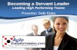 Leading High Performing Teams - PBworksagile-pm.pbworks.com/f/Servant+Leadership+Seminar.pdf · Educate your leadership and management ... •Mastering the Art of Facilitation •Effective/Agile
