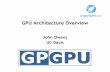 GPU Architecture Overview - GPGPUgpgpu.org/static/s2007/slides/02-gpu-architecture-overview-s07.pdf · GPU Architecture Overview John Owens UC Davis. The Right-Hand Turn [H&P Figure