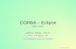 CORBA – Eclipsecsci201/lectures/Lecture25/CORBA-Eclipse.pdfCORBA – Eclipse CSCI 201L Jeffrey Miller, Ph.D. HTTP:// . USC. EDU /~ CSCI 201. USC CSCI 201L