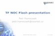 TF-NOC flash presentation - TERENA • Vendor tools: – HP OpenView (v9.2 linux install on vmware), CISCO Prime (LMS v4.24), Cisco tools (CTC), SAM5620 for Alcatel equipment