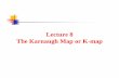 Lecture 8 The Karnaugh Map or K-map - ggn.dronacharya.infoggn.dronacharya.info/ITDept/Downloads/QuestionBank/Odd/III sem... · The Karnaugh Map Feel a little ... the K-map is an array