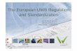 The European UWB Regulation and Standardization€“ Generic UWB regulation and standards in Europe WALTER UWB Workshop, ETSI, Sophia Antipolis, France, 06.10.2009 2 The European