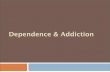 Dependence & Addiction - North Seattle Collegefacweb.northseattle.edu/karchibald/PSYC100/Lecture Slides/Addiction...Dependence and Addiction ... powder, crack Euphoric rush ...
