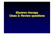 Electron therapy Class 2: Review questions - UT-H GSBS … … ·  · 2015-02-052 Raphex Question: T63, 2002 • In what situation is electron backscatter likely to be a problem?