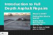 Introduction to Full Depth Asphalt Repairs€¦ ·  · 2018-03-22Asphalt Pothole and Patching Repairs Smaller Repairs! Where do Potholes come from Planning Patching Basics Methods