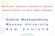 Subhas Mukhopadhyay Massey University New … cum Keynote Presentation, September, 2010 1 Wireless Sensors Network Based Smart Home to Care Elder People Subhas Mukhopadhyay Massey
