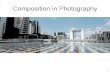 Composition in Photography - St. Joe's Graphic Design · Composition in Photography 1. Composition Composition is the arrangement of visual elements within the frame of a photograph.