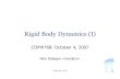 Rigid Body Dynamics (I) - Computer Sciencecs.unc.edu/~lin/COMP768-F07/LEC/rbd1.pdfRigid Body Dynamics (I) COMP768: October 4, ... • Rigid Body Representation • Kinematics ... “Dynamic