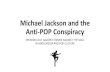 Michael Jackson and the Anti-POP Conspiracy · Michael Jackson and the Anti-POP Conspiracy SPEAKING OUT AGAINST CRIMES AGAINST THE SOUL IN MASS MEDIA AND POP CULTURE