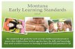 Montana Early Learning Standards - Early Childhood Project Early Learning Standards_DIGITAL v6(1).… · The 2014 Montana Early Learning Standards reflects the ... awareness of and