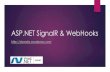 ASP.NET SignalR & WebHooks - Nagaraj's .NET … SignalR & WebHooks Agenda • Getting started with SignalR • Using SignalR for Dual Communication modes What is ASP.NET SignalR ...