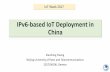 IPv6-based IoT Deployment in China - Microsoft Mobile... · IPv6-based IoT Deployment in China ... integration of IoT with Mobile Internet for smart-cities, ... • With different