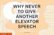 WHY EVER TO IVE ANOTER ELEVTOR SPEECH - Change …changethis.com/manifesto/152.03.GotYourAttention/pdf/… ·  · 2017-04-26WHY EVER TO IVE ANOTER ELEVTOR SPEECH |ChangeThis 110.00
