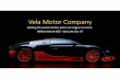 Vela Motor Company Pitch Deck - dfon51l7zffjj.cloudfront.net · Title: Microsoft PowerPoint - Vela Motor Company Pitch Deck Author: wmarsh Created Date: 2/9/2018 10:09:08 AM