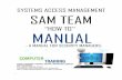 SYSTEMS ACCESS MANAGEMENT SAM TEAM Systems Access Management Team (SAM) is the team responsible for granting, modifying, and deleting access to clinical applications; assigning, reassigning,