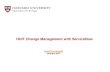 HUIT Change Management with ServiceNow · HUIT Change Management with ServiceNow itsm@harvard.edu ... • Implementation ... • All changes are tracked in ServiceNow .