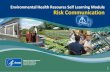 Environmental Health Resoures Self Learning Module: Risk ... · Message Map Vincent Covello, PhD, Center for Risk Communication, is an expert in Risk Communication. He has created