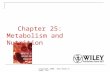 PowerPoint Presentation€¦ · PPT file · Web view · 2010-06-02Chapter 25: Metabolism and Nutrition Metabolism Metabolism – refers to all chemical reaction occurring in body