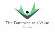 The Database as a Value - Department of Computer Science ... · • Provides database as a value to applications ... magnitude, quantity, number ... • Pluggable comparators