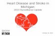 Heart Disease and Stroke in Michigan - SOM - State of …€¦ · Heart Disease and Stroke in Michigan: 2010 Surveillance Update October 19, 2010