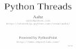 Python Threads · Python Threads Aahz ... Threaded Example Threaded Example from threading import Thread class Retriever ... •Tkinter needs to poll Use after event