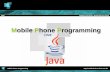 Mobile Phone Programmingmobiledevices.kom.aau.dk/uploads/media/Java.pdf · 180 operators worldwide that have developed Java services ... Linux, Windows ... on top of the host operating