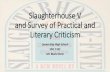 Slaughterhouse V and Survey of Literary Criticism · •Criticism—The analysis and judgement of the merits ... •Scary Movie character debate the rules of a scary ... Describe