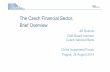 The Czech Financial Sector, Brief Overvie Czech Financial Sector, Brief Overview Jiří Rusnok CNB Board member Czech National Bank China Investment Forum Prague, 28 August 2014 The