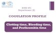 COGULATION PROFILE Clotting time, Bleeding time, …fac.ksu.edu.sa/sites/default/files/cogulation_test_0.pdf · Coagulation ! Coagulation is a complex process by which blood forms