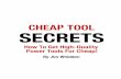 Cheap Tool Secrets · Cheap Tool Secrets ... woodworking projects ten times easier than trying to muddle along with cheap tools. Cheap Tool Secrets | © 2010 6 Problem is, quality